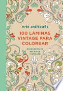 Arte Antiestres: 100 Láminas Vintage Para Colorear