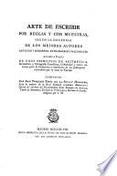 Arte de escribir por reglas y con muestras, segua la doctrina de los mejores antores ... acompanado de unos principios de aritmetica, gramatica y ortografia castellana ...