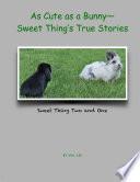 As Cute as a Bunny—Sweet Thing’s True Stories