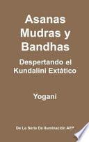 Asanas Mudras y Bandhas - Despertando El Kundalini Extatico
