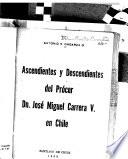 Ascendientes y descendientes del prócer Dn. José Miguel Carrera V. en Chile