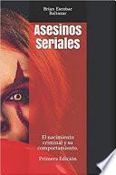 Asesinos Seriales: El nacimiento criminal y su comportamiento.