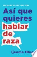 Así que quieres hablar de raza / So You Want to Talk About Race