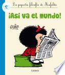 ¡Así va el mundo! (La pequeña filosofía de Mafalda)
