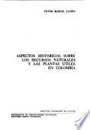 Aspectos históricos sobre los recursos naturales y las plantas útiles en Colombia