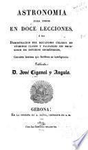 Astronomia para todos en doce lecciones; ó sea, Demostracion del mecanismo celeste en términos claros y palpables sin necesidad de estudios geométricos ...