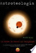 Astroteología: El secreto de las religiones