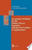 Asymptotic Methods for the Fokker-Planck Equation and the Exit Problem in Applications