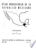 Atlas arqueológico de la República Mexicana: Chiapas
