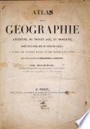 Atlas de la géographie ancienne, du Moyen âge, et Moderne