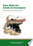 Atlas ejidal del estado de Guanajuato. Encuesta Nacional Agropecuaria Ejidal 1988