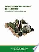Atlas ejidal del estado de Tlaxcala. Encuesta Nacional Agropecuaria Ejidal 1988