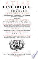 Atlas historique ou nouvelle introduction a l'histoire, a la chronologie & a la geographie ancienne & moderne. Par Mr C+++. Avec des dissertations sur l'histoire de chaque etat par (Nicolas) Gueudeville