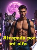 Atrapada por mi alfa (Part I)