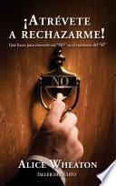 ¡Atrévete a rechazarme!