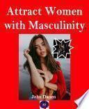 Attract women with masculinity