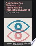 Auditando Tus Sistemas de Información E Infraestructura de Ti: Programas de Auditoría Práctica / Listas de Verificación Para Auditores Internos