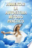 Aumentar La Autoestima. Método Práctico