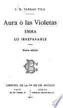 Aura, ó, Las violetas ; Emma ; Lo irreparable