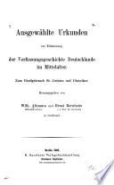 Ausgewählte Urkunden zur Erläuterung der Verfassungsgeschichte Deutchlands im Mittelalter. Zum Handgebrauch für Juristen und Historiker