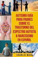 Autismo guía para padres sobre el trastorno del espectro autista & Narcisismo En Español