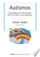 Autismos. Estrategias de intervención entre lo clínici y lo educativo