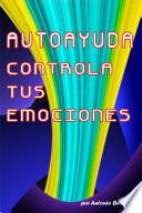 Autoayuda. Controla Tus Emociones