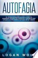 Autofagia: El Ayuno Extendido de Agua Como Un Poderoso Secreto de Sanaci