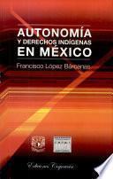 Autonomía y derechos indígenas en México