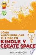 Autopublicar en Kindle y CreateSpace: El viaje desde la biografía al libro, con bajo presupuesto