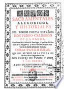 Autos sacramentales, alegoricos, y historiales del insigne poeta español Don Pedro Calderon de la Barca,... Obras posthumas, que del archivo de la villa de Madrid faca originales à luz Don Pedro de Pando y Mier... Parte primera [ -parte sexta]