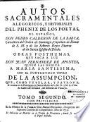 Autos sacramentales, alegoricos, y historiales del phenix de los poetas, el español, Don Pedro Calderon de la Barca,... Obras posthumas, que saca a luz Don Juan Fernandez de Apontes,...Tomo primero [ -tomo sexto]