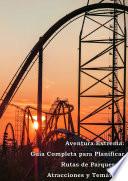 Aventura Extrema: Guía Completa para Planificar Rutas de Parques de Atracciones y Temáticos