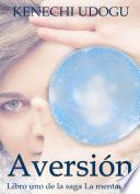 Aversión: Libro uno de la saga La mentalista