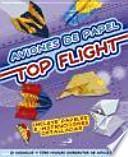 Aviones de papel. Top flight : 20 modelos y tres niveles diferentes de dificultad