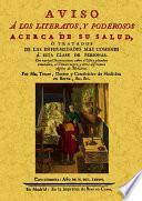 Aviso á los literatos y poderosos acerca de su salud, o Tratados de las enfermedades mas comunes a esta clase de personas