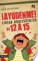 ¡Ayúdenme! Lidero adolescentes de 12 a 15