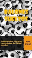 Balones sueltos. Curiosidades, historias y anécdotas del fútbol mundial