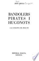 Bandolers, pirates i hugonots a la Catalunya del segle XVI