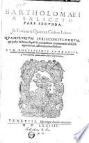 Bartholomaei a Saliceto Pars prima, in primum & secundum Codicis libros. Quamplurium iurisconsultorum, qui probe hactenus aliquid ijs praeclarissimis commentarijs addidisse apparuerunt, adnotationibus illustrata. Cum doctissimis summariis ac duobus repertorijs locupletissimis, vno in nouem libros Codicis, atque altero in secundam ff. veteris partem, quam auctor selegit interpretandam