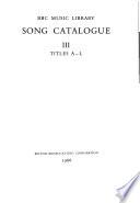 BBC Music Library Catalogues: Song catalogue. [pt.] 1. Composers, A-K ; [pt.] 2. Composers, L-Z ; [pt.] 3. Titles, A-L ; [pt.] 4. Titles, M-Z