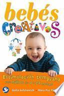 Bebes Creativos: Estimulacion Temprana Para Ninos de 0 a 24 Meses