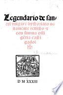 Begin. fol. a 2, preceded by the Prologue on fol. 1: Incōminicia el libro intitulato legēdario de sancti composito per el reverendissimo patre frate J. de Voragine, etc. G.L.