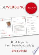 Bewerbung auf den Punkt - 100 Tipps für Ihren Bewerbungserfolg