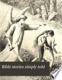 Bible Stories Simply Told. The Old Testament