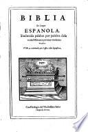 Biblia en lengua espanola, traduzida palabra por palabra de la verdad hebrayca, por muy excelentes letrados. Vista y examinada por el officio de la inquicision