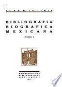Bibliografía biográfica mexicana ...