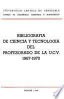 Bibliografía de ciencia y tecnología del profesorado de la U.C.V., 1967-1970