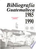 Bibliografía Guatemalteca, 1985 1990