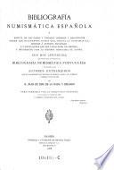 Bibliografia numismatica espanola o noticia de las obras y trabajos impresos y manuscritos sobre los differentes ramos que abraza la numismatica